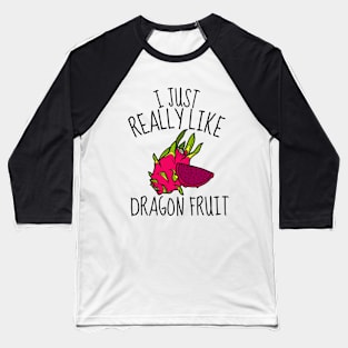 I Just Really Like Dragon Fruit Funny Baseball T-Shirt